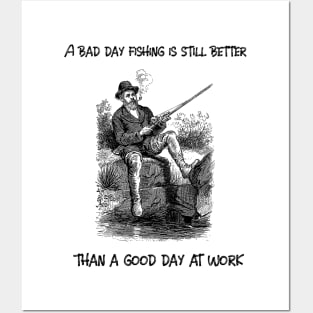 A bad day fishing is still better than a good day at work Posters and Art